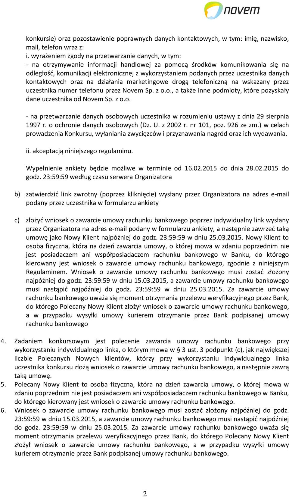 uczestnika danych kontaktowych oraz na działania marketingowe drogą telefoniczną na wskazany przez uczestnika numer telefonu przez Novem Sp. z o.o., a także inne podmioty, które pozyskały dane uczestnika od Novem Sp.