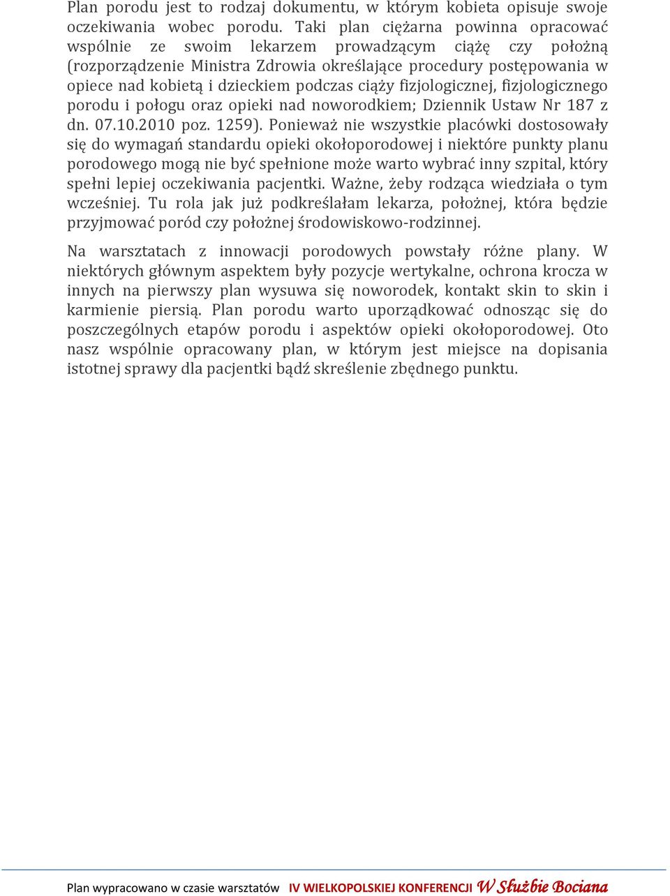 podczas ciąży fizjologicznej, fizjologicznego porodu i połogu oraz opieki nad noworodkiem; Dziennik Ustaw Nr 187 z dn. 07.10.2010 poz. 1259).