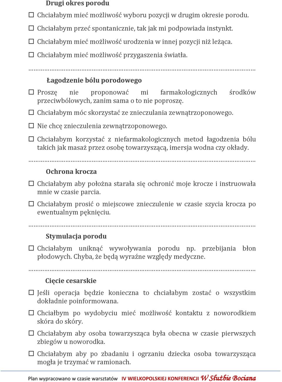 Łagodzenie bólu porodowego Proszę nie proponować mi farmakologicznych środków przeciwbólowych, zanim sama o to nie poproszę. Chciałabym móc skorzystać ze znieczulania zewnątrzoponowego.