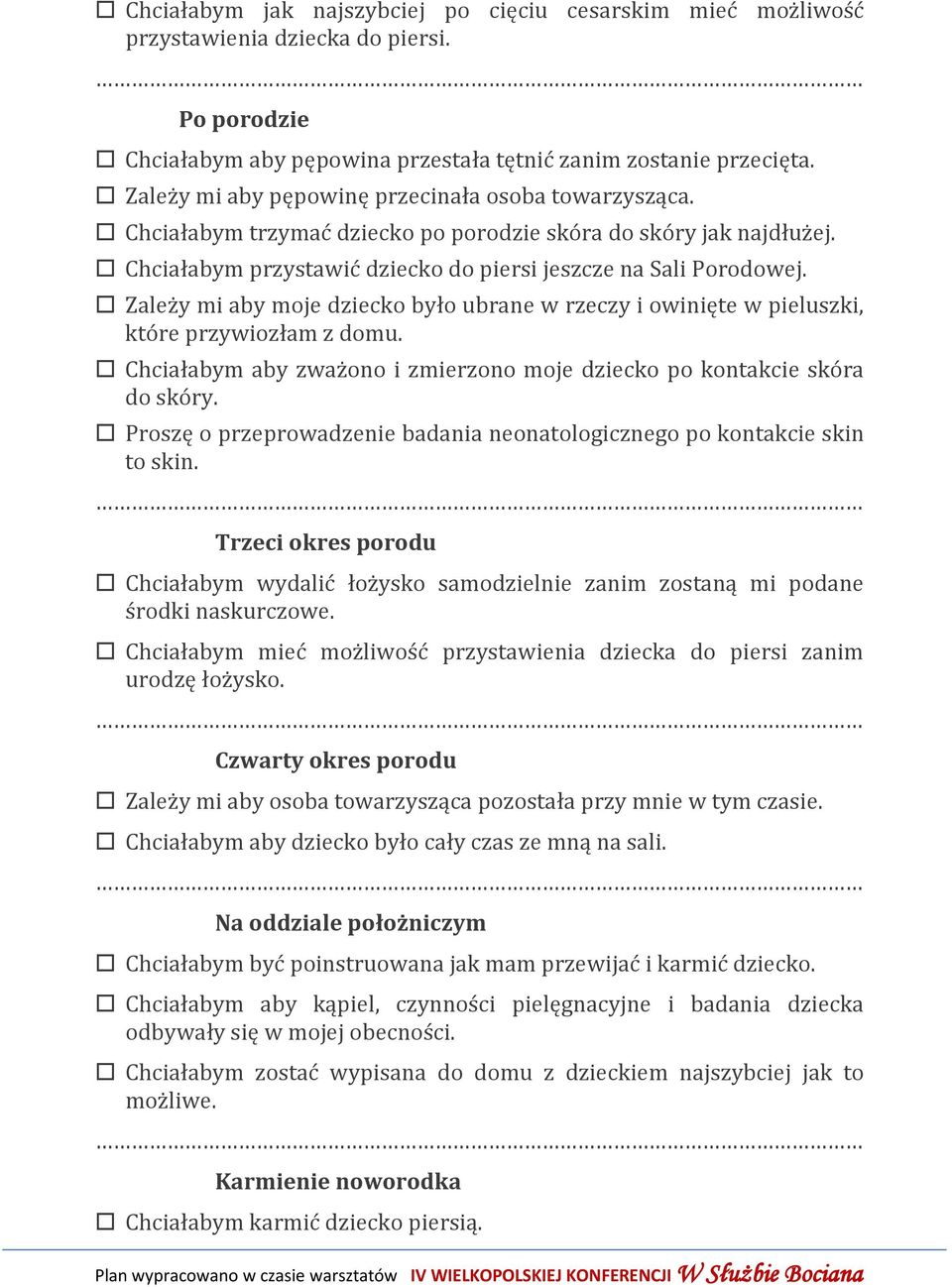 Zależy mi aby moje dziecko było ubrane w rzeczy i owinięte w pieluszki, które przywiozłam z domu. Chciałabym aby zważono i zmierzono moje dziecko po kontakcie skóra do skóry.