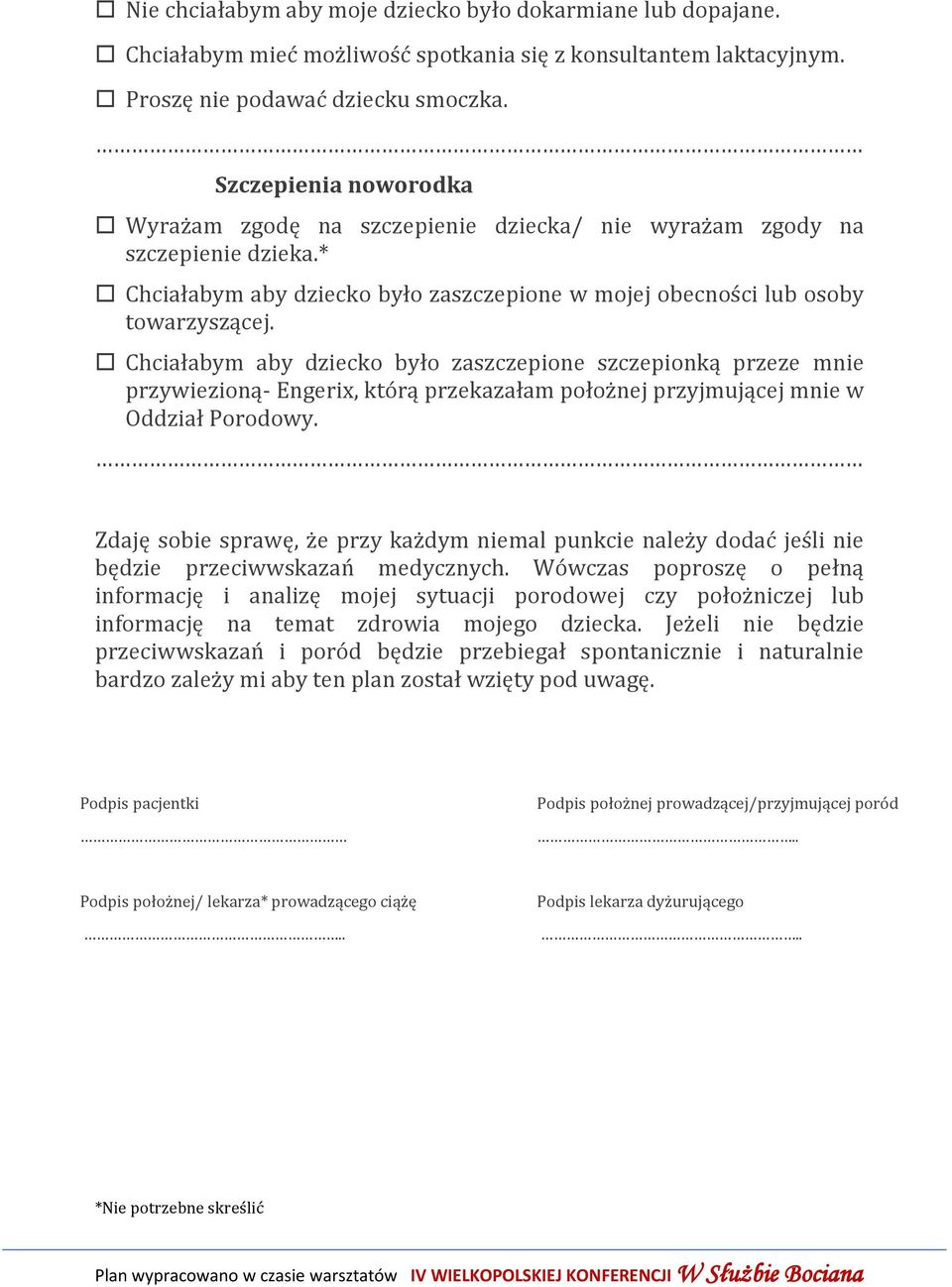 Chciałabym aby dziecko było zaszczepione szczepionką przeze mnie przywiezioną- Engerix, którą przekazałam położnej przyjmującej mnie w Oddział Porodowy.