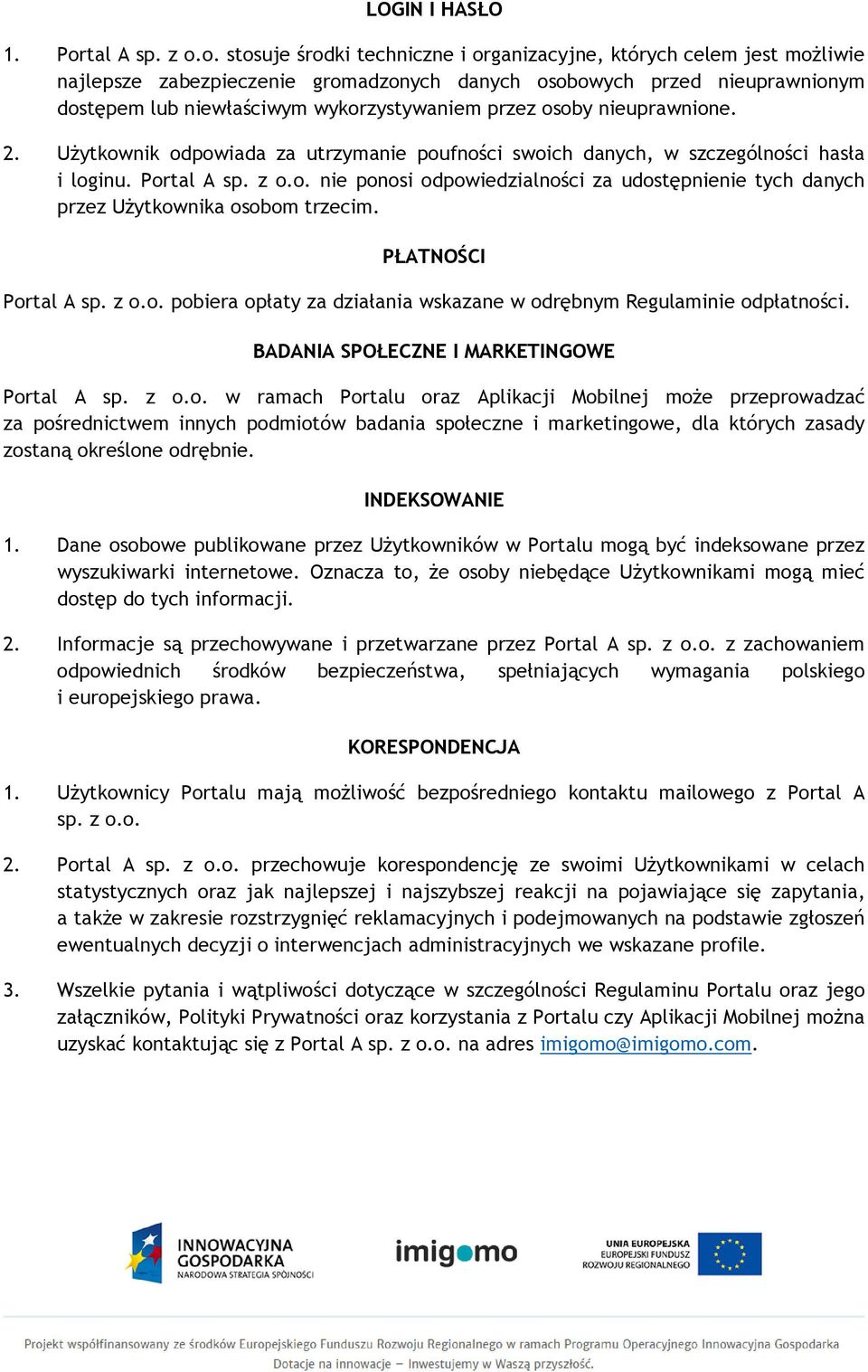 o. stosuje środki techniczne i organizacyjne, których celem jest możliwie najlepsze zabezpieczenie gromadzonych danych osobowych przed nieuprawnionym dostępem lub niewłaściwym wykorzystywaniem przez