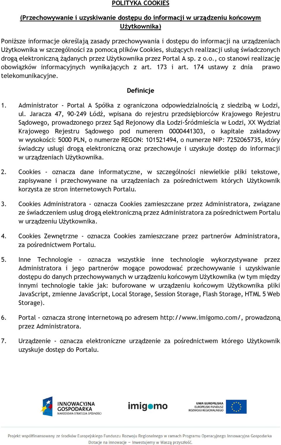 173 i art. 174 ustawy z dnia prawo telekomunikacyjne. Definicje 1. Administrator - Portal A Spółka z ograniczona odpowiedzialnością z siedzibą w Łodzi, ul.