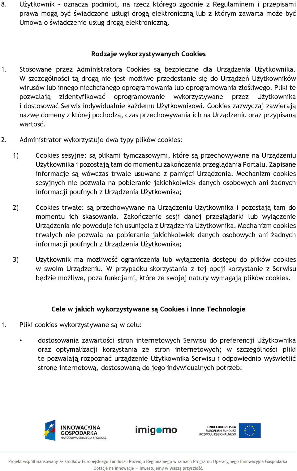 W szczególności tą drogą nie jest możliwe przedostanie się do Urządzeń Użytkowników wirusów lub innego niechcianego oprogramowania lub oprogramowania złośliwego.