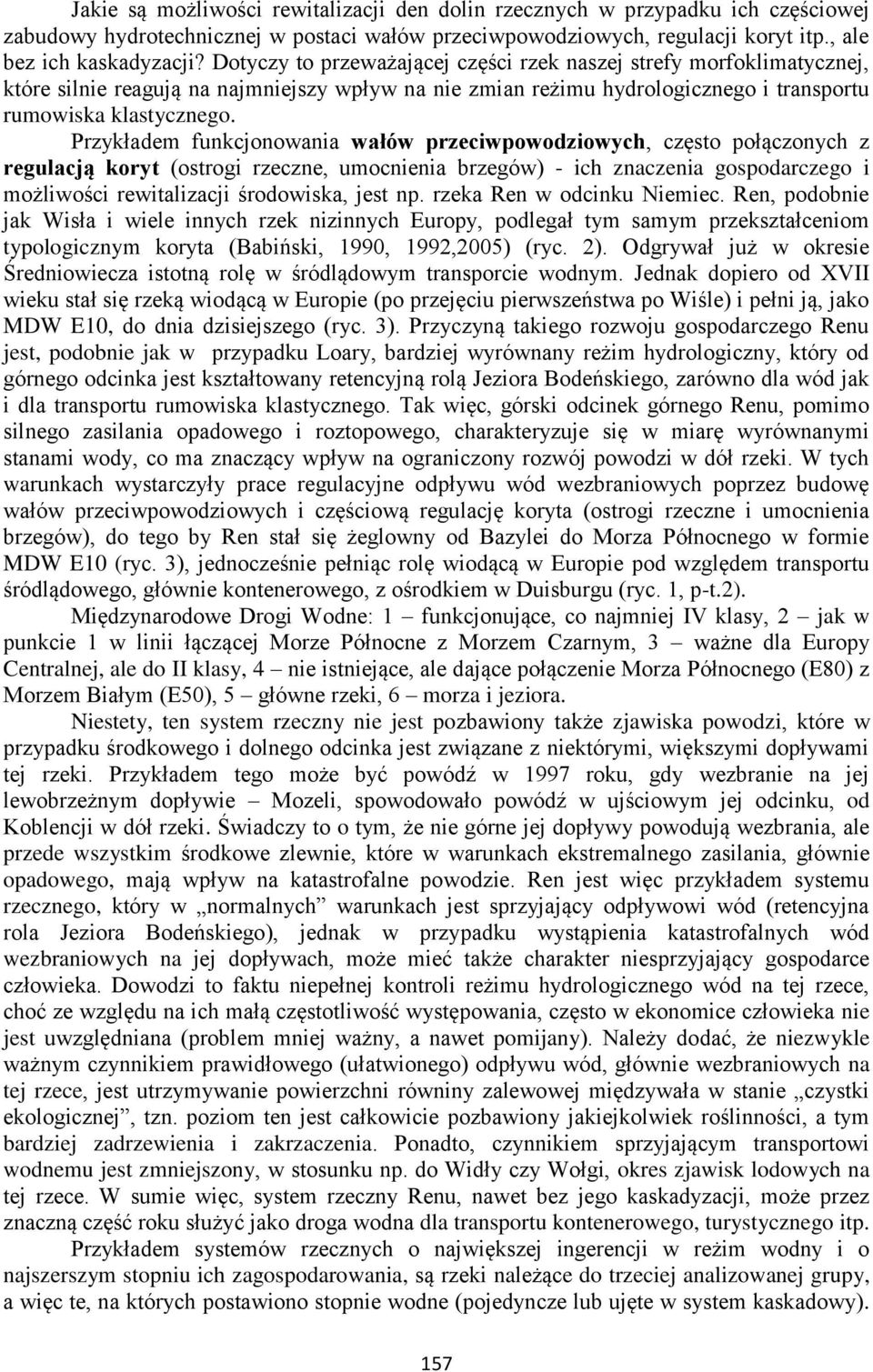 Przykładem funkcjonowania wałów przeciwpowodziowych, często połączonych z regulacją koryt (ostrogi rzeczne, umocnienia brzegów) - ich znaczenia gospodarczego i możliwości rewitalizacji środowiska,
