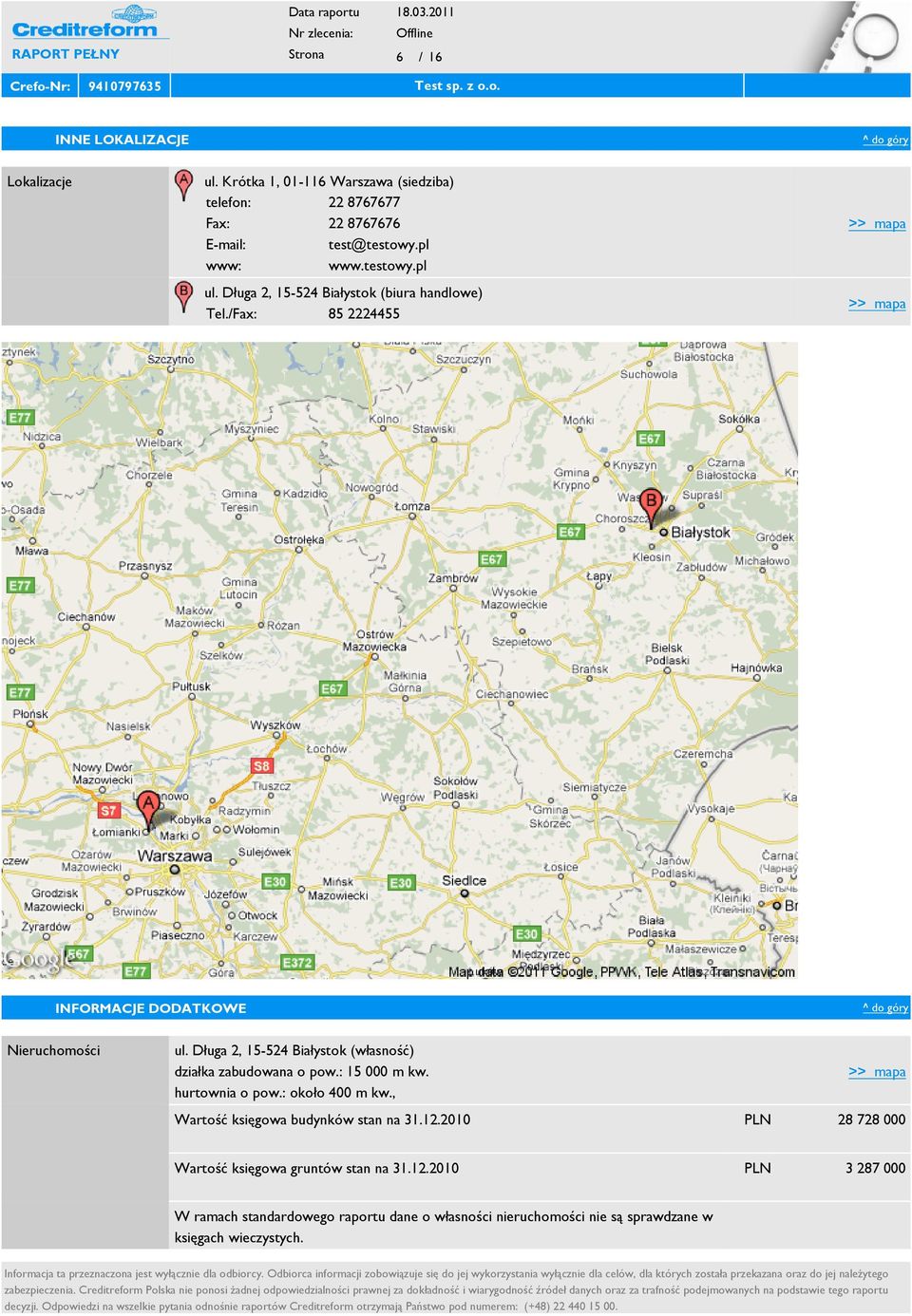 Długa 2, 15-524 Białystok (biura handlowe) Tel./Fax: 85 2224455 >> mapa >> mapa INFORMACJE DODATKOWE Nieruchomości ul.