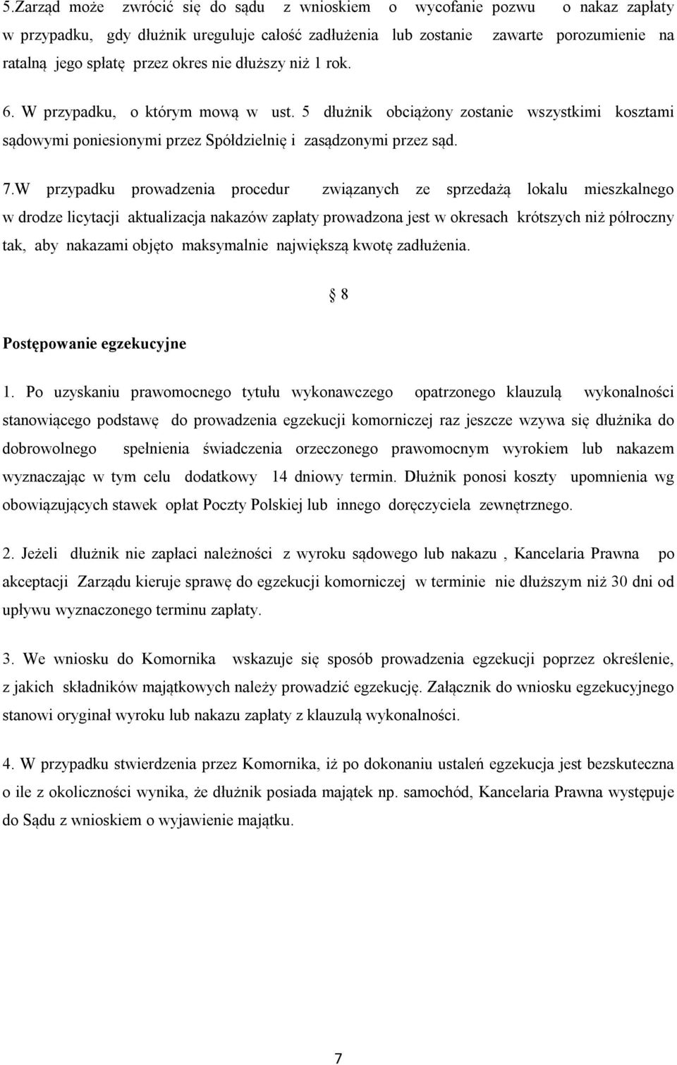 W przypadku prowadzenia procedur związanych ze sprzedażą lokalu mieszkalnego w drodze licytacji aktualizacja nakazów zapłaty prowadzona jest w okresach krótszych niż półroczny tak, aby nakazami
