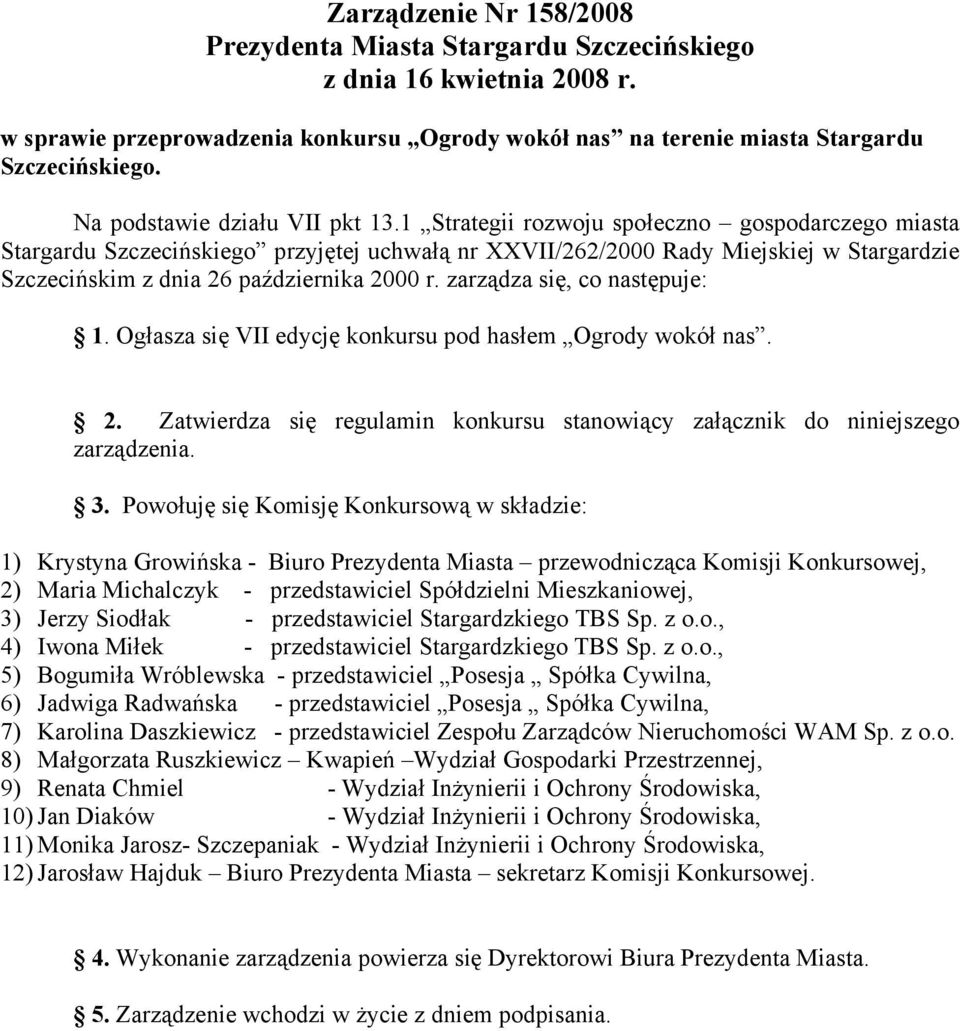 1 Strategii rozwoju społeczno gospodarczego miasta Stargardu Szczecińskiego przyjętej uchwałą nr XXVII/262/2000 Rady Miejskiej w Stargardzie Szczecińskim z dnia 26 października 2000 r.