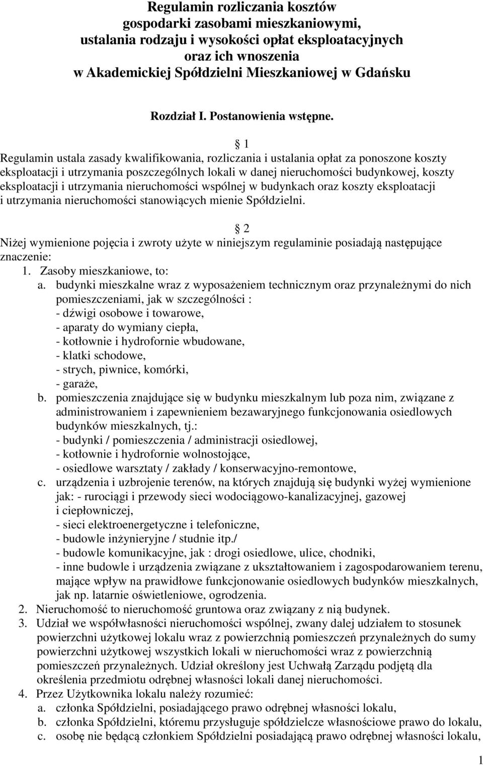 1 Regulamin ustala zasady kwalifikowania, rozliczania i ustalania opłat za ponoszone koszty eksploatacji i utrzymania poszczególnych lokali w danej nieruchomości budynkowej, koszty eksploatacji i