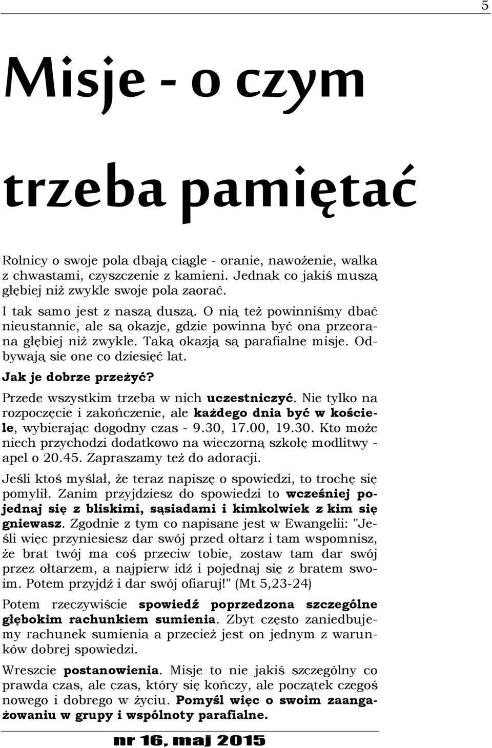 Odbywają sie one co dziesięć lat. Jak je dobrze przeżyć? Przede wszystkim trzeba w nich uczestniczyć.