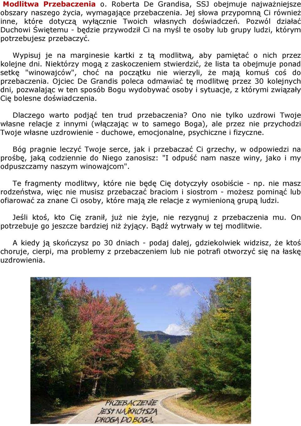 Pozwól działać Duchowi Świętemu - będzie przywodził Ci na myśl te osoby lub grupy ludzi, którym potrzebujesz przebaczyć.
