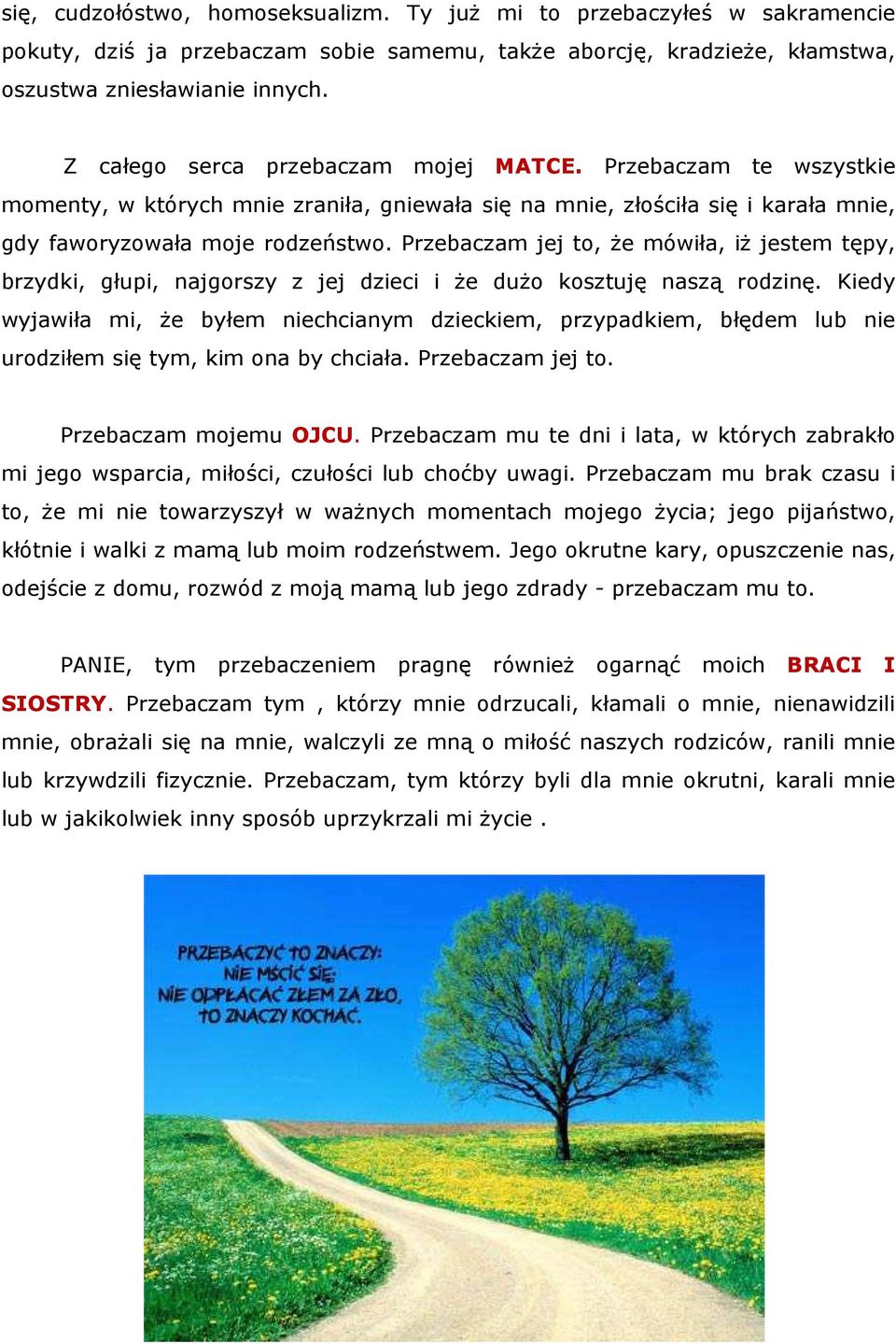 Przebaczam jej to, Ŝe mówiła, iŝ jestem tępy, brzydki, głupi, najgorszy z jej dzieci i Ŝe duŝo kosztuję naszą rodzinę.