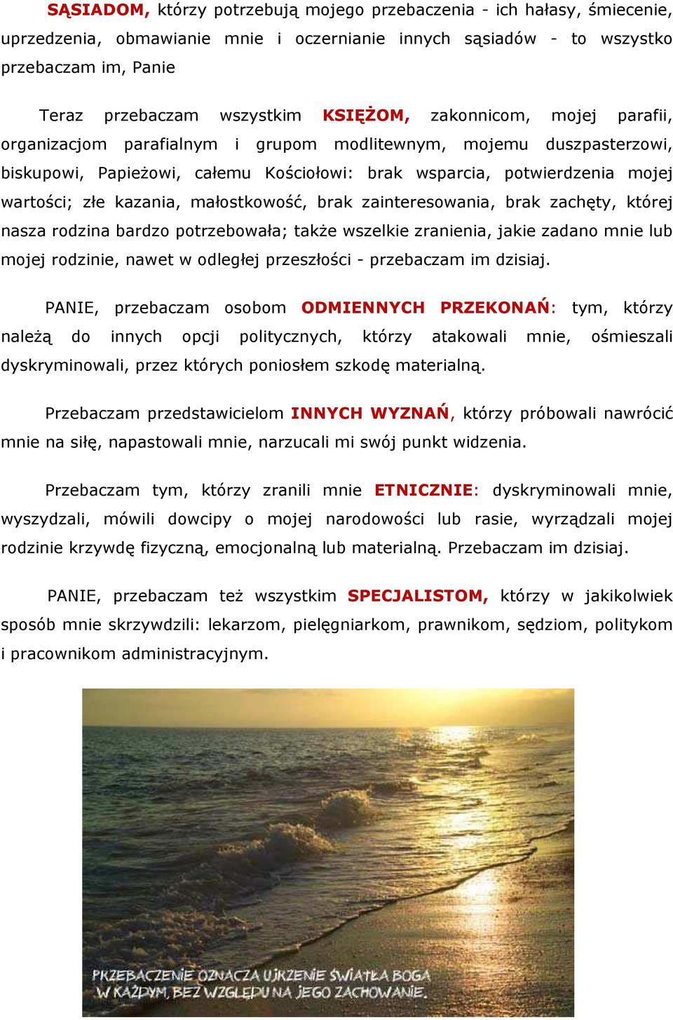 kazania, małostkowość, brak zainteresowania, brak zachęty, której nasza rodzina bardzo potrzebowała; takŝe wszelkie zranienia, jakie zadano mnie lub mojej rodzinie, nawet w odległej przeszłości -
