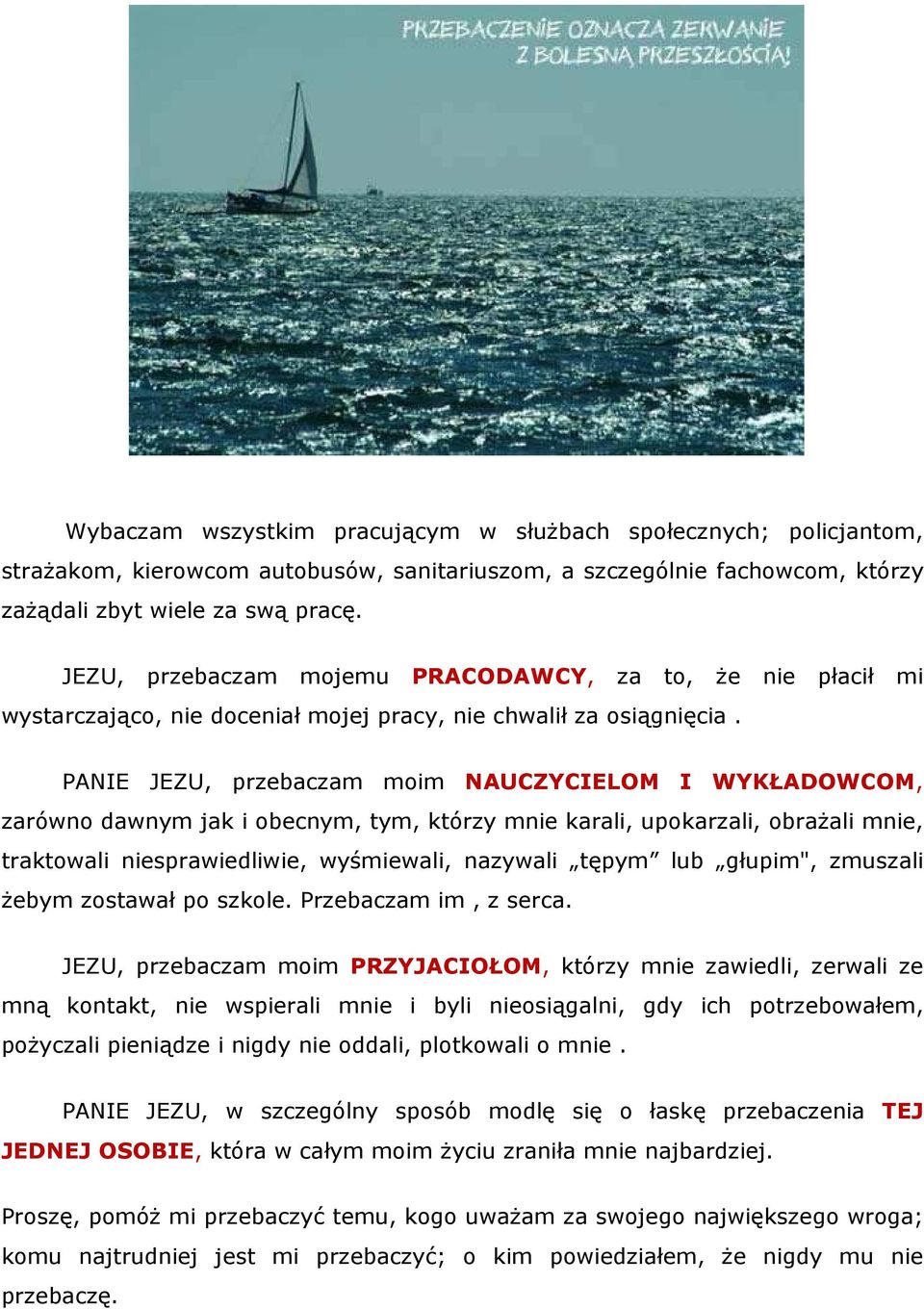 PANIE JEZU, przebaczam moim NAUCZYCIELOM I WYKŁADOWCOM, zarówno dawnym jak i obecnym, tym, którzy mnie karali, upokarzali, obraŝali mnie, traktowali niesprawiedliwie, wyśmiewali, nazywali tępym lub