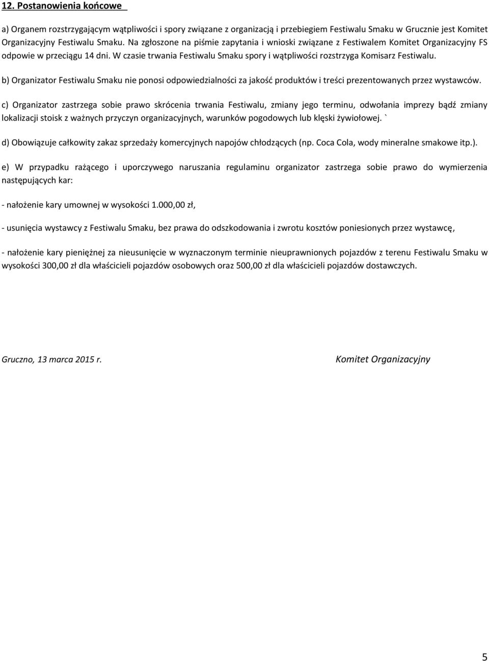 W czasie trwania Festiwalu Smaku spory i wątpliwości rozstrzyga Komisarz Festiwalu.