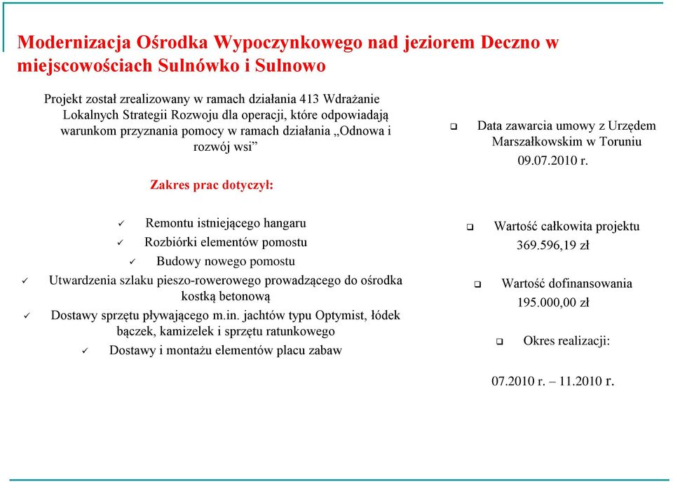 Remontu istniejącego hangaru Rozbiórki elementów pomostu Budowy nowego pomostu Wartość całkowita projektu 369.