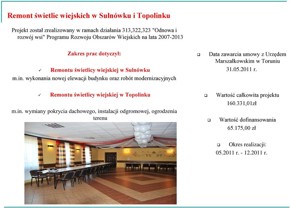 wykonania nowej elewacji budynku oraz robót modernizacyjnych Data zawarcia umowy z Urzędem Marszałkowskim w Toruniu 31.05.2011 r.