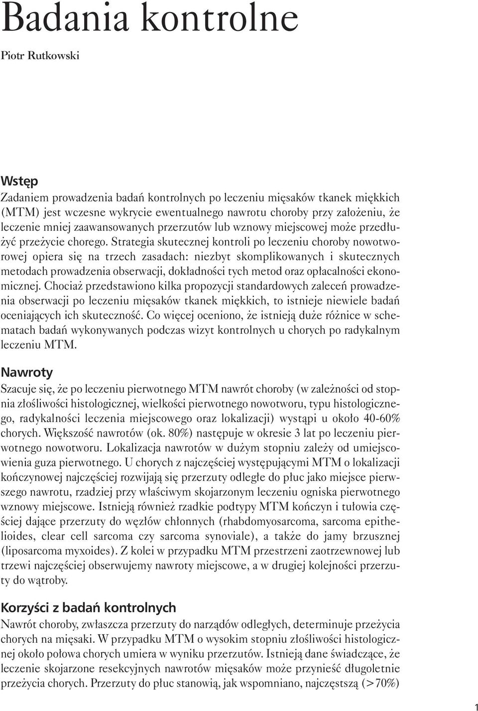 Strategia skutecznej kontroli po leczeniu choroby nowotworowej opiera się na trzech zasadach: niezbyt skomplikowanych i skutecznych metodach prowadzenia obserwacji, dokładności tych metod oraz