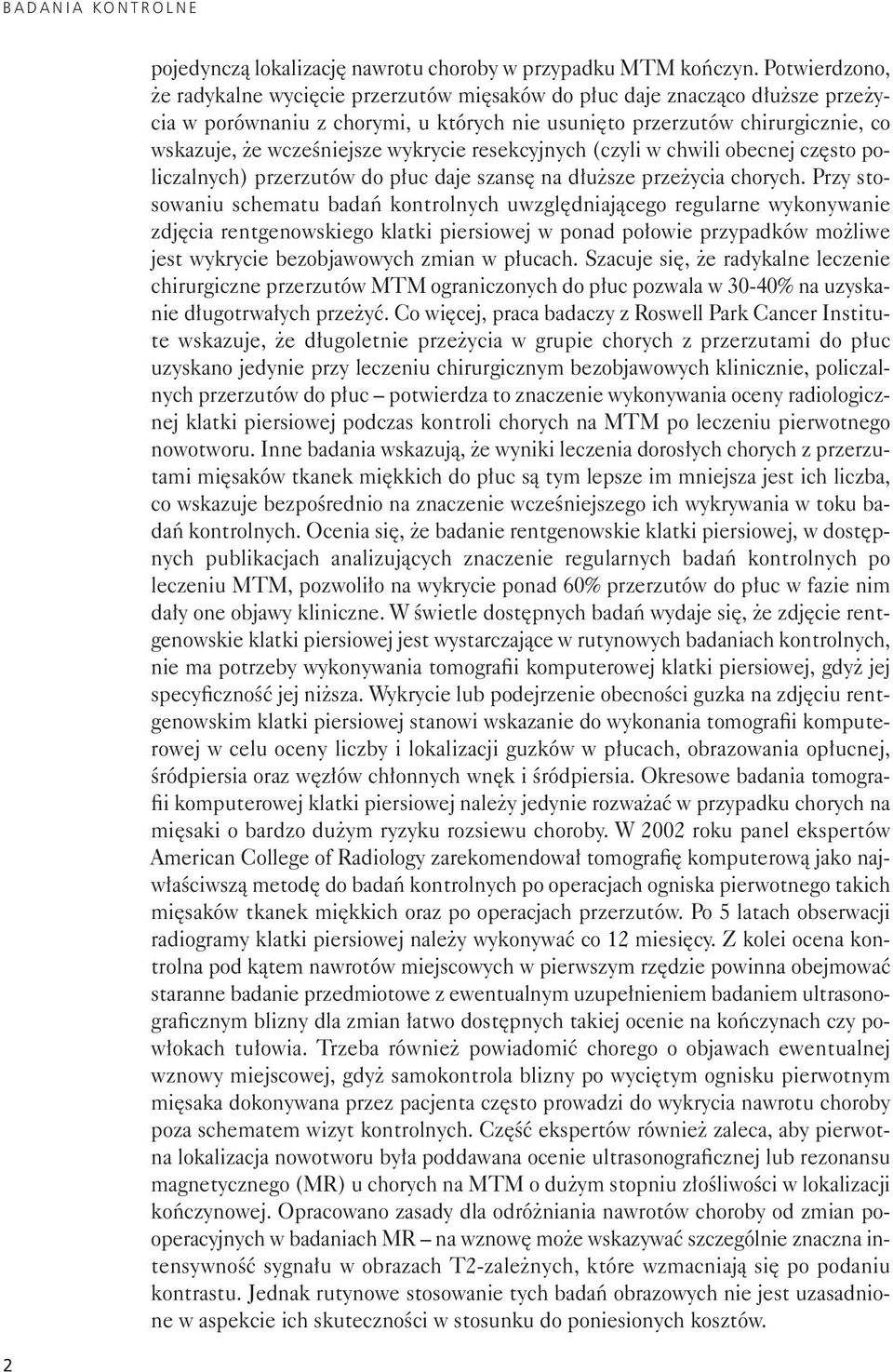 wykrycie resekcyjnych (czyli w chwili obecnej często policzalnych) przerzutów do płuc daje szansę na dłuższe przeżycia chorych.