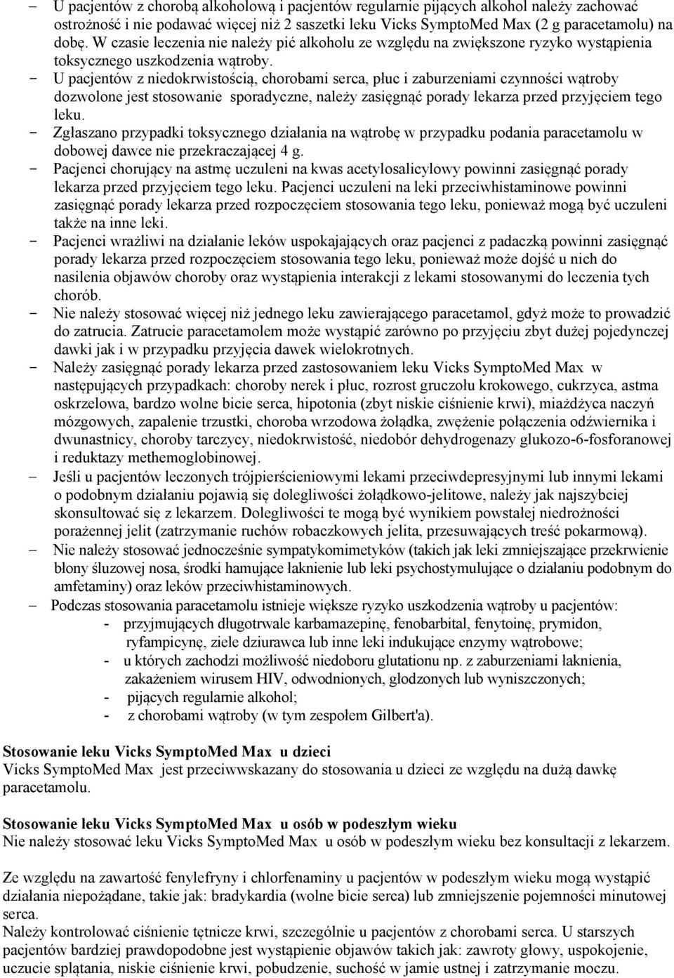 - U pacjentów z niedokrwistością, chorobami serca, płuc i zaburzeniami czynności wątroby dozwolone jest stosowanie sporadyczne, należy zasięgnąć porady lekarza przed przyjęciem tego leku.