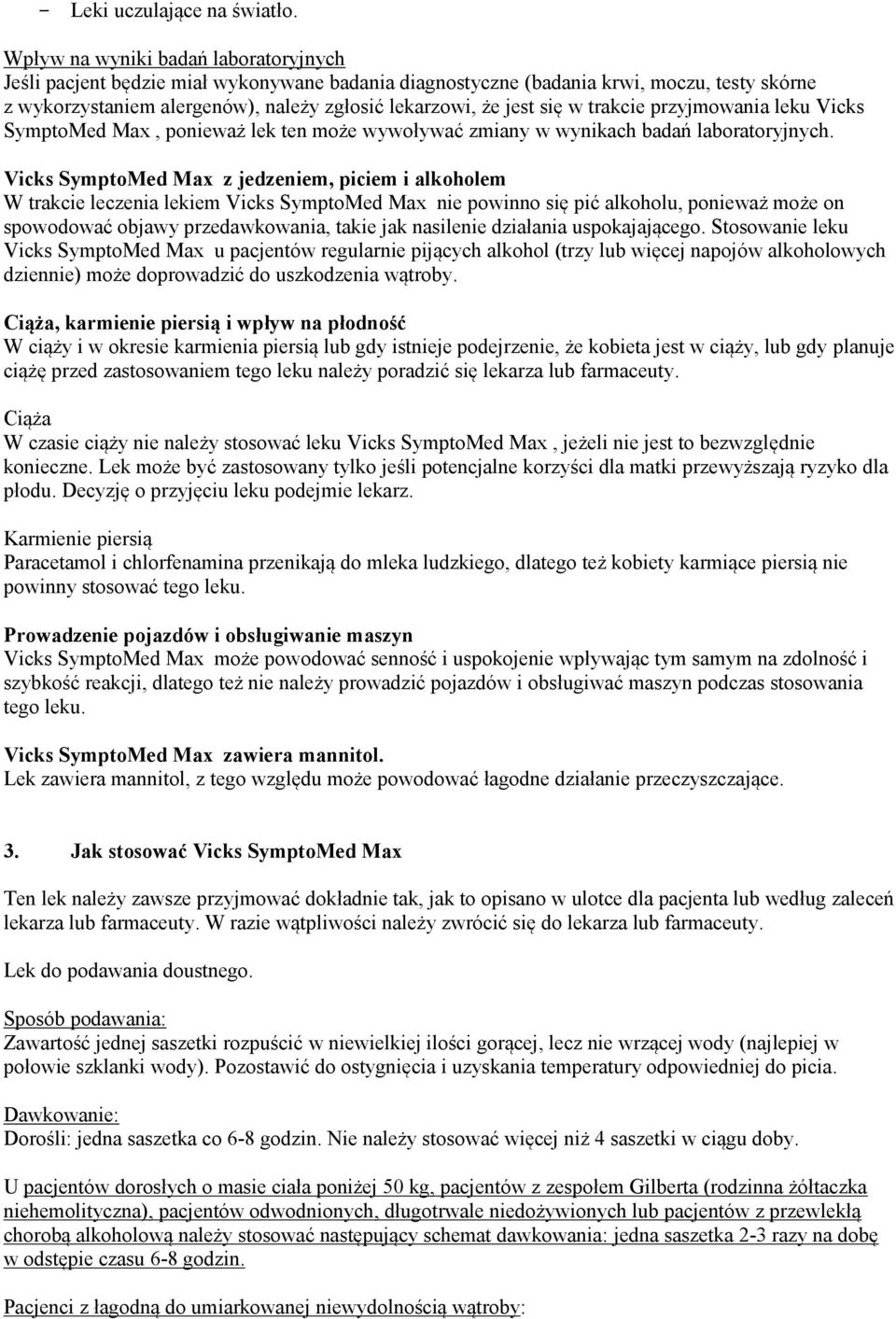 w trakcie przyjmowania leku Vicks SymptoMed Max, ponieważ lek ten może wywoływać zmiany w wynikach badań laboratoryjnych.