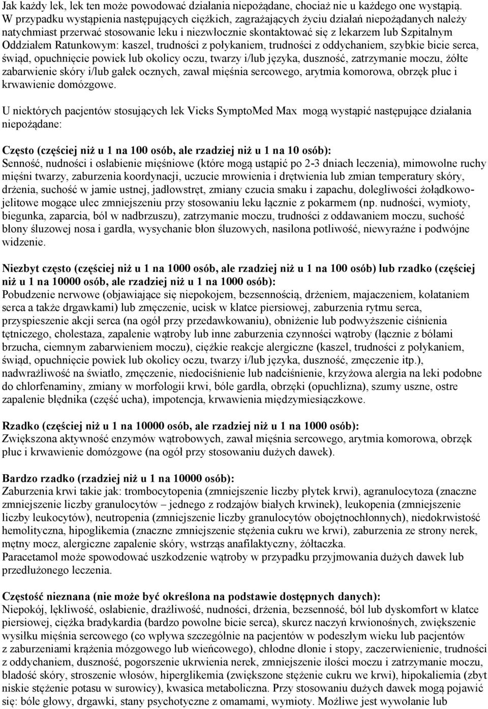 Oddziałem Ratunkowym: kaszel, trudności z połykaniem, trudności z oddychaniem, szybkie bicie serca, świąd, opuchnięcie powiek lub okolicy oczu, twarzy i/lub języka, duszność, zatrzymanie moczu, żółte