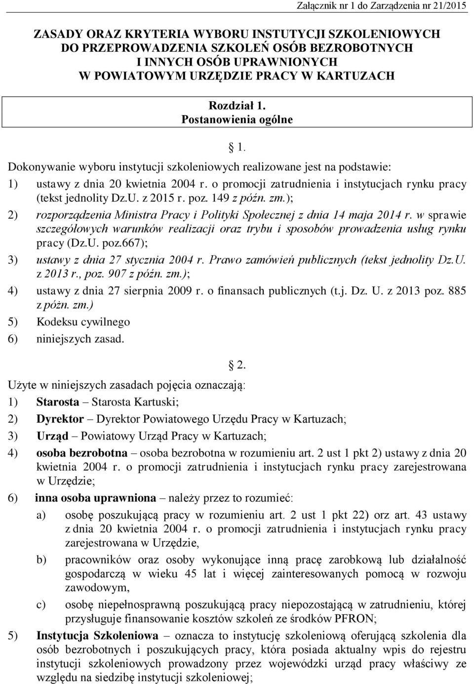 o promocji zatrudnienia i instytucjach rynku pracy (tekst jednolity Dz.U. z 2015 r. poz. 149 z późn. zm.); 2) rozporządzenia Ministra Pracy i Polityki Społecznej z dnia 14 maja 2014 r.