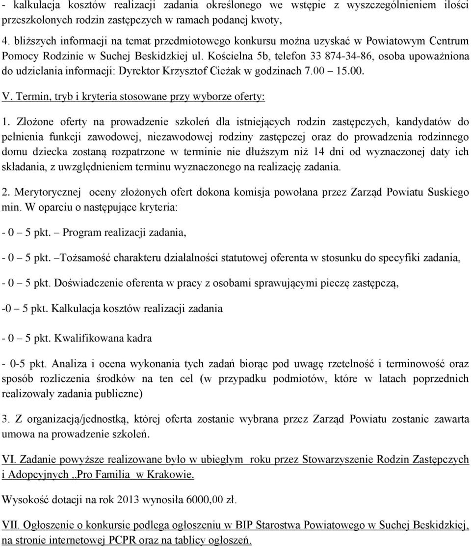 Kościelna 5b, telefon 33 874-34-86, osoba upoważniona do udzielania informacji: Dyrektor Krzysztof Cieżak w godzinach 7.00 15.00. V. Termin, tryb i kryteria stosowane przy wyborze oferty: 1.
