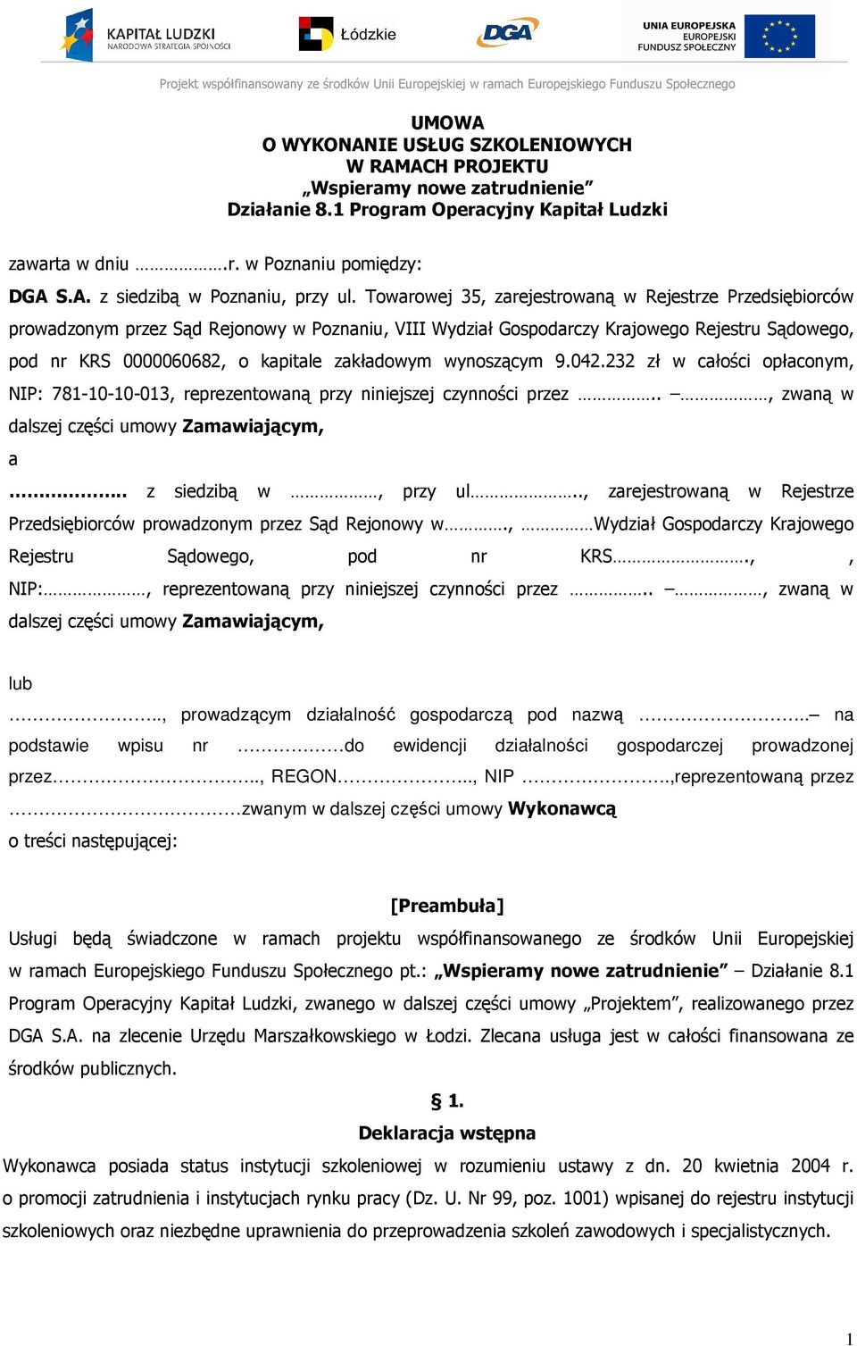wynoszącym 9.042.232 zł w całości opłaconym, NIP: 781-10-10-013, reprezentowaną przy niniejszej czynności przez.., zwaną w dalszej części umowy Zamawiającym, a.. z siedzibą w, przy ul.