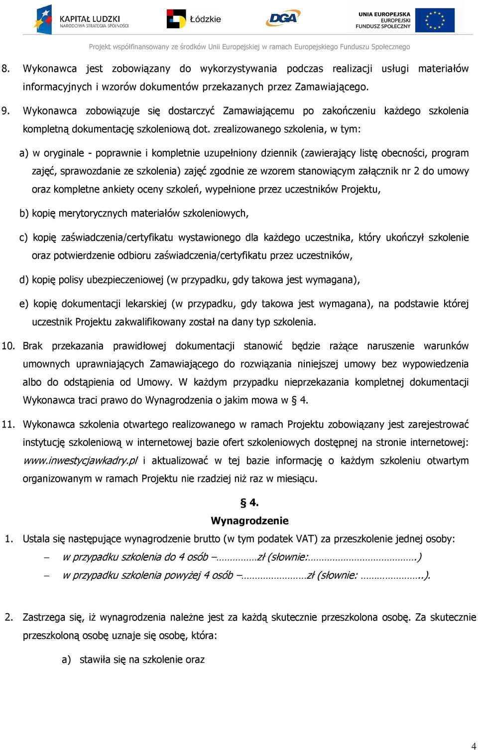 zrealizowanego szkolenia, w tym: a) w oryginale - poprawnie i kompletnie uzupełniony dziennik (zawierający listę obecności, program zajęć, sprawozdanie ze szkolenia) zajęć zgodnie ze wzorem
