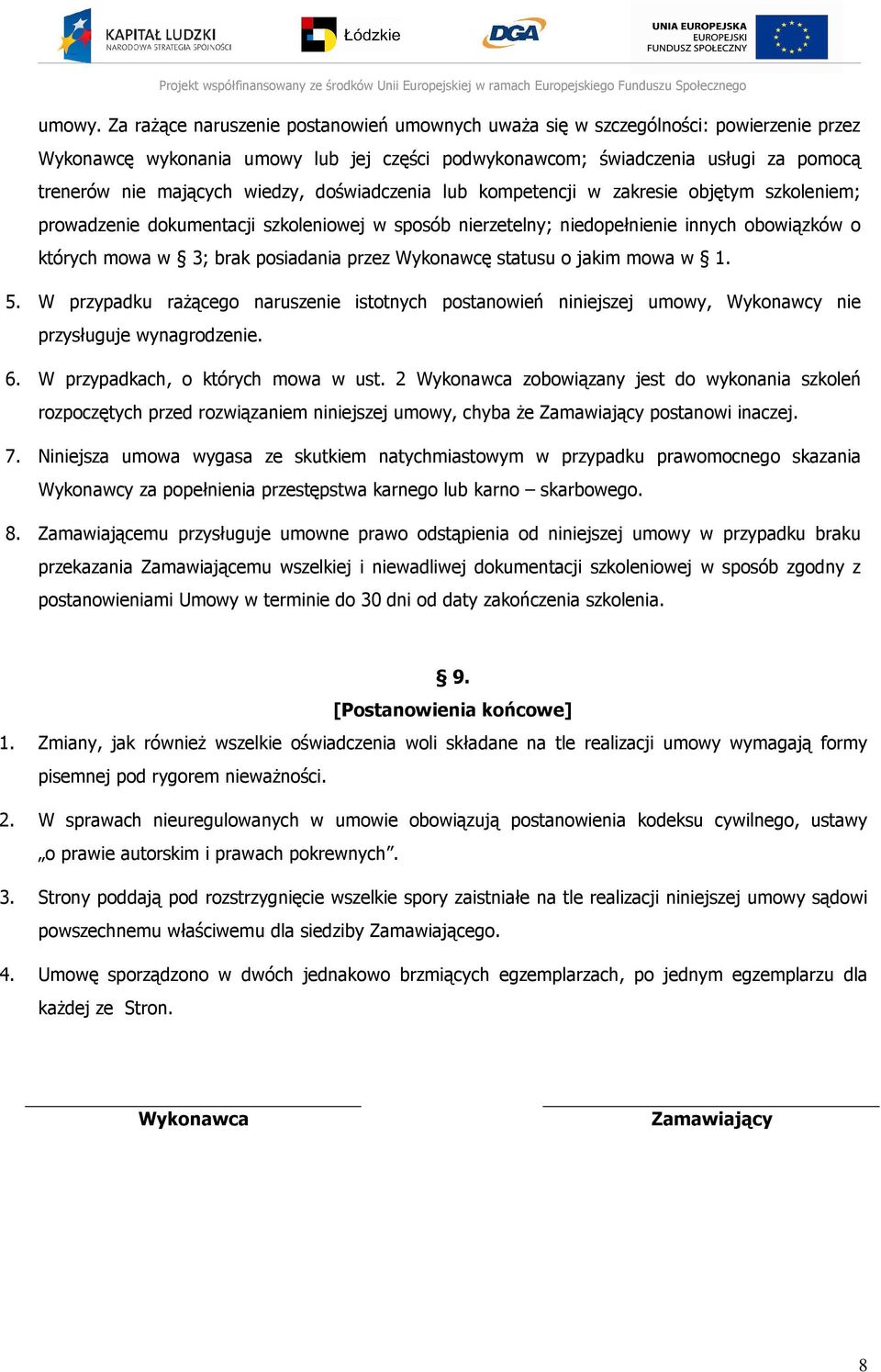 wiedzy, doświadczenia lub kompetencji w zakresie objętym szkoleniem; prowadzenie dokumentacji szkoleniowej w sposób nierzetelny; niedopełnienie innych obowiązków o których mowa w 3; brak posiadania