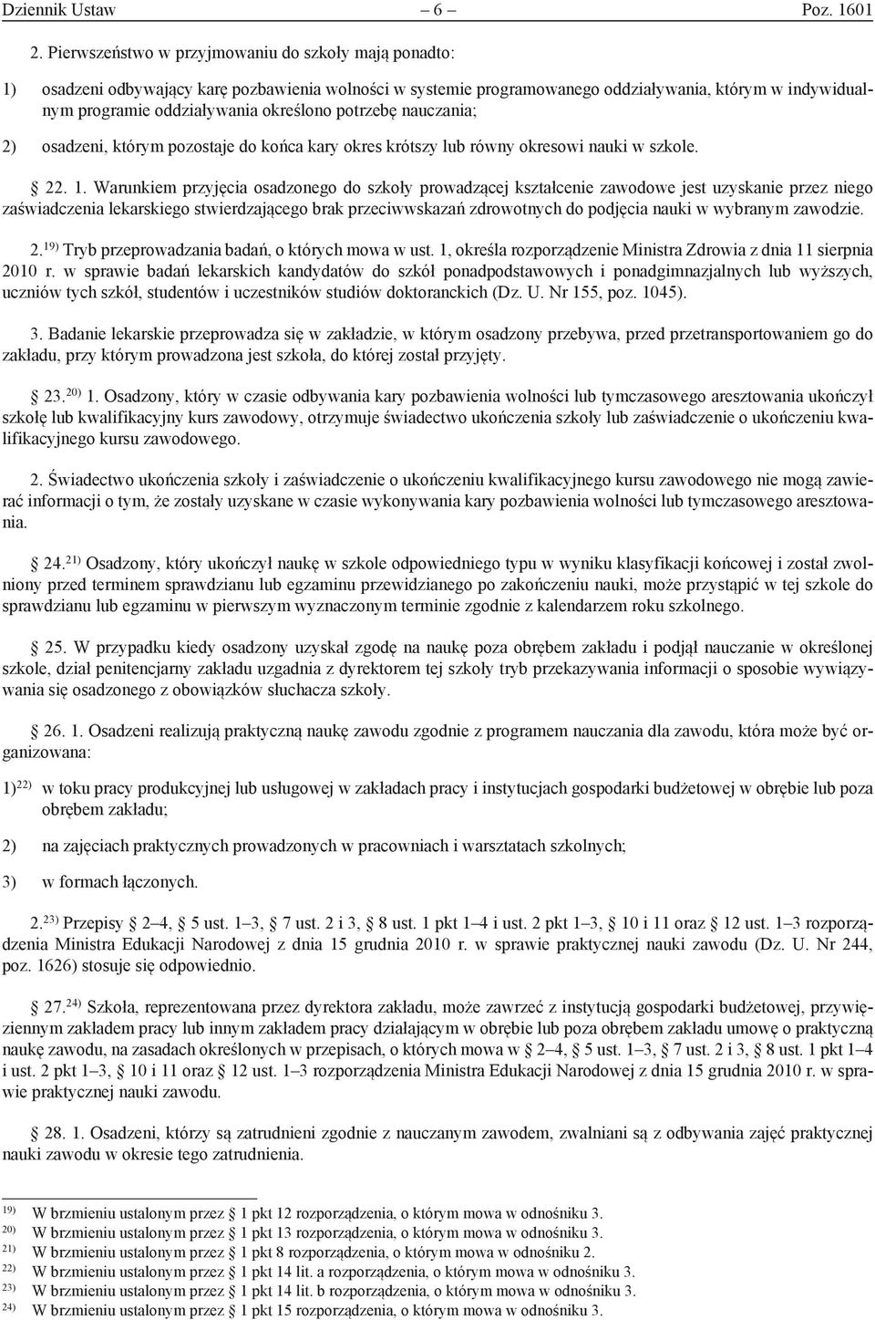 potrzebę nauczania; 2) osadzeni, którym pozostaje do końca kary okres krótszy lub równy okresowi nauki w szkole. 22. 1.