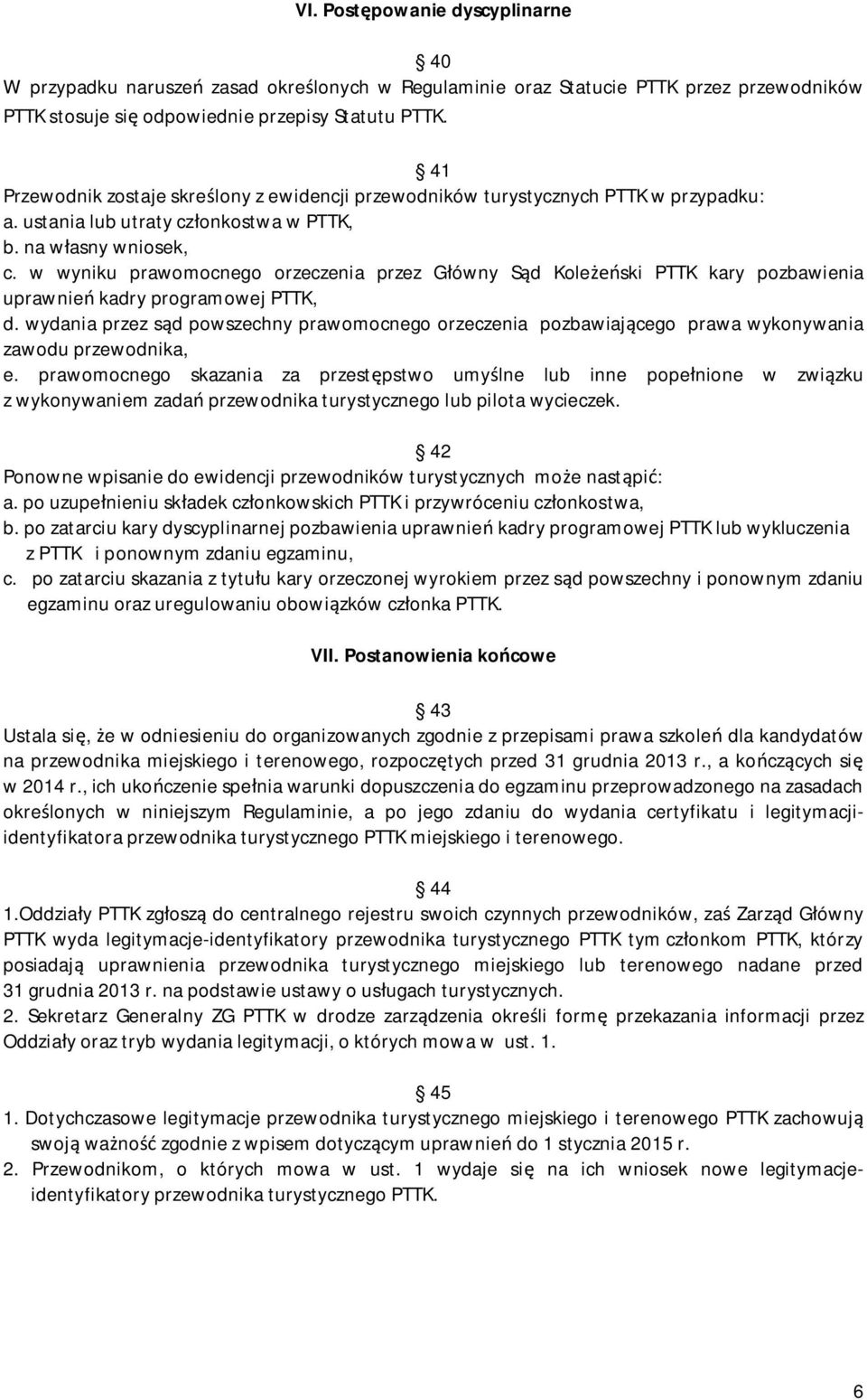 w wyniku prawomocnego orzeczenia przez Główny Sąd Koleżeński PTTK kary pozbawienia uprawnień kadry programowej PTTK, d.