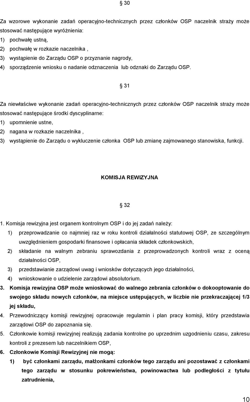 31 Za niewłaściwe wykonanie zadań operacyjno-technicznych przez członków OSP naczelnik straży może stosować następujące środki dyscyplinarne: 1) upomnienie ustne, 2) nagana w rozkazie naczelnika, 3)