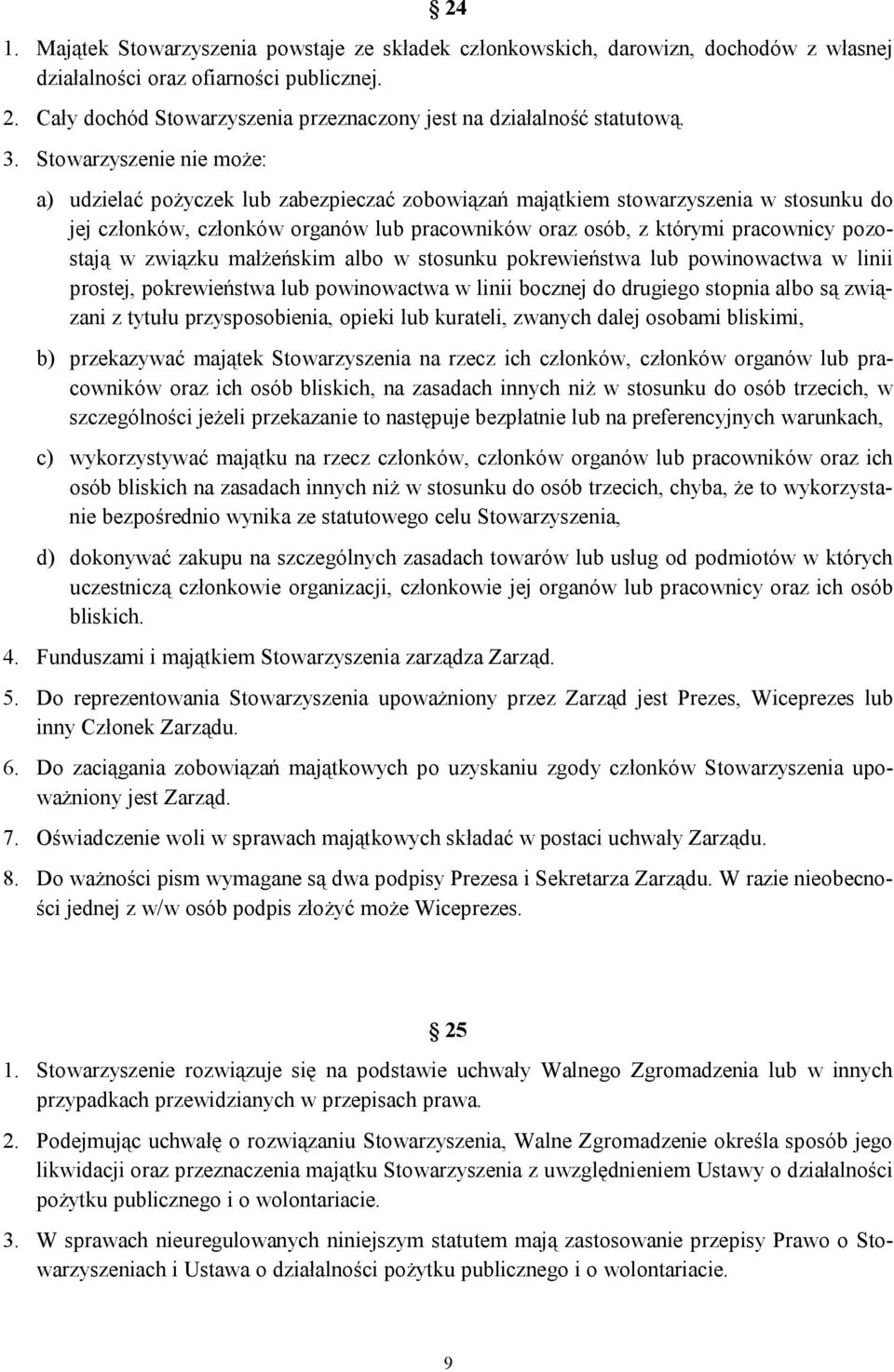 Stowarzyszenie nie może: a) udzielać pożyczek lub zabezpieczać zobowiązań majątkiem stowarzyszenia w stosunku do jej członków, członków organów lub pracowników oraz osób, z którymi pracownicy