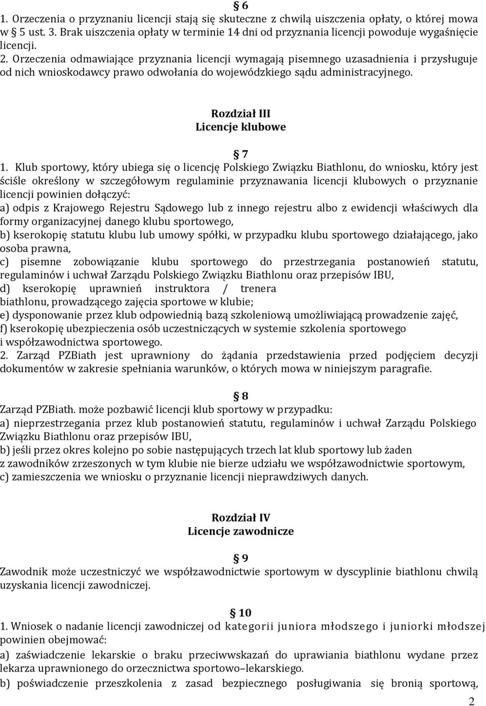 Orzeczenia odmawiające przyznania licencji wymagają pisemnego uzasadnienia i przysługuje od nich wnioskodawcy prawo odwołania do wojewódzkiego sądu administracyjnego.