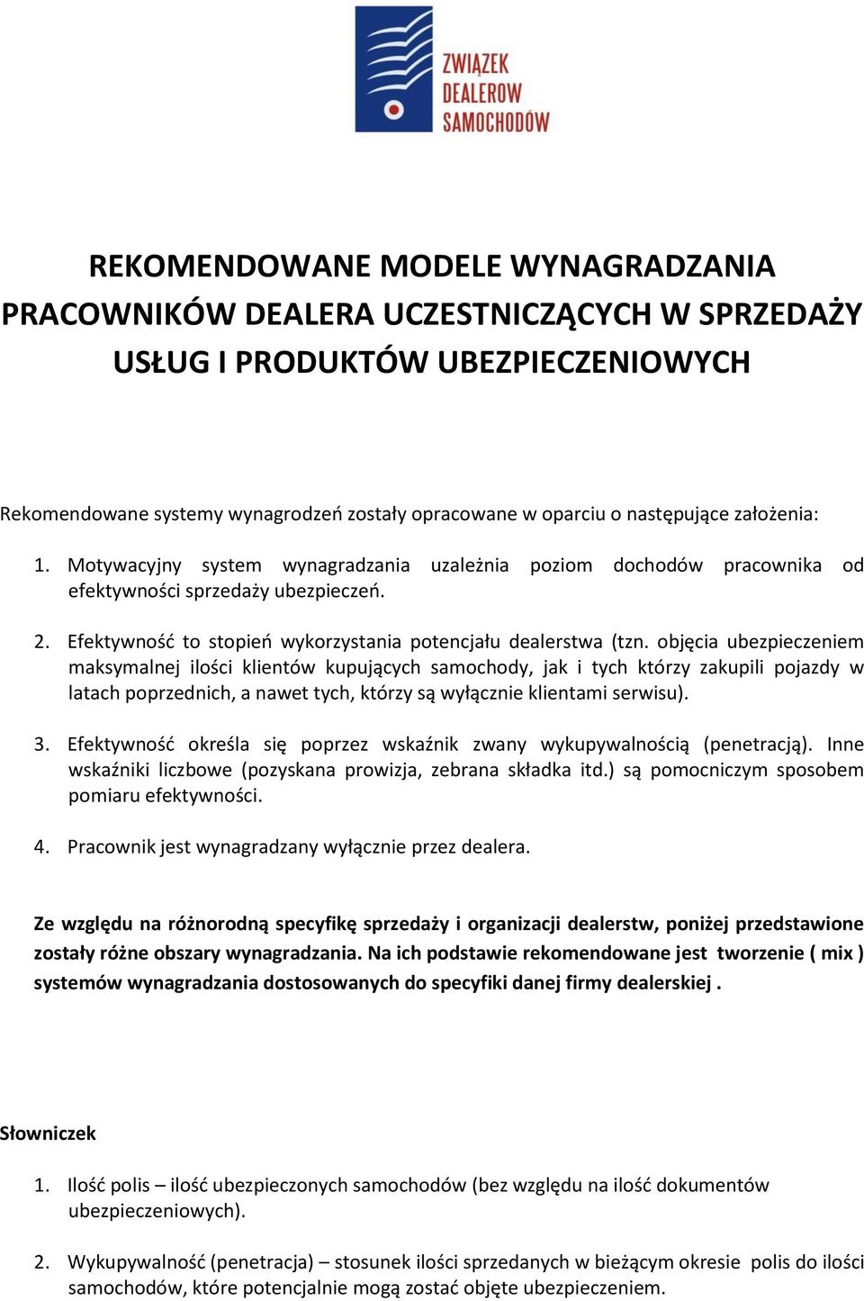 objęcia ubezpieczeniem maksymalnej ilości klientów kupujących samochody, jak i tych którzy zakupili pojazdy w latach poprzednich, a nawet tych, którzy są wyłącznie klientami serwisu). 3.