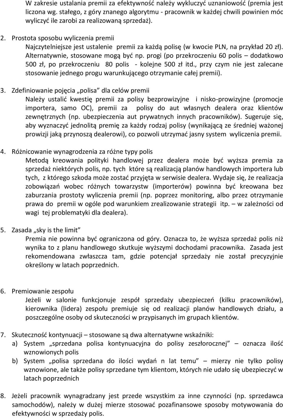 Prostota sposobu wyliczenia premii Najczytelniejsze jest ustalenie premii za każdą polisę (w kwocie PLN, na przykład 20 zł). Alternatywnie, stosowane mogą być np.