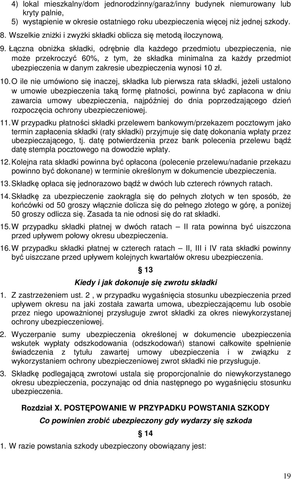 Łączna obniŝka składki, odrębnie dla kaŝdego przedmiotu ubezpieczenia, nie moŝe przekroczyć 60%, z tym, Ŝe składka minimalna za kaŝdy przedmiot ubezpieczenia w danym zakresie ubezpieczenia wynosi 10