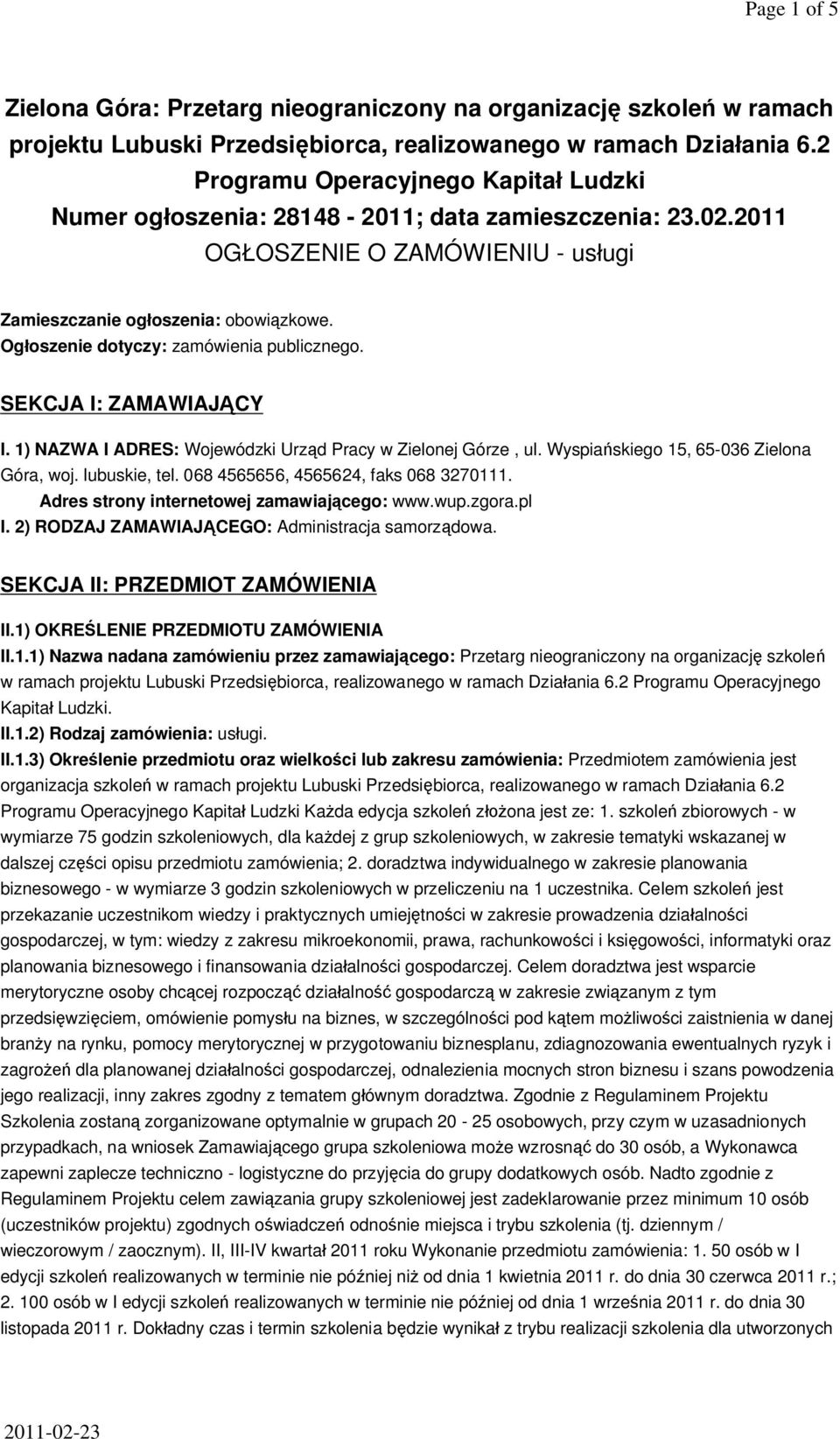 Og oszenie dotyczy: zamówienia publicznego. SEKCJA I: ZAMAWIAJ CY I. 1) NAZWA I ADRES: Wojewódzki Urz d Pracy w Zielonej Górze, ul. Wyspia skiego 15, 65-036 Zielona Góra, woj. lubuskie, tel.
