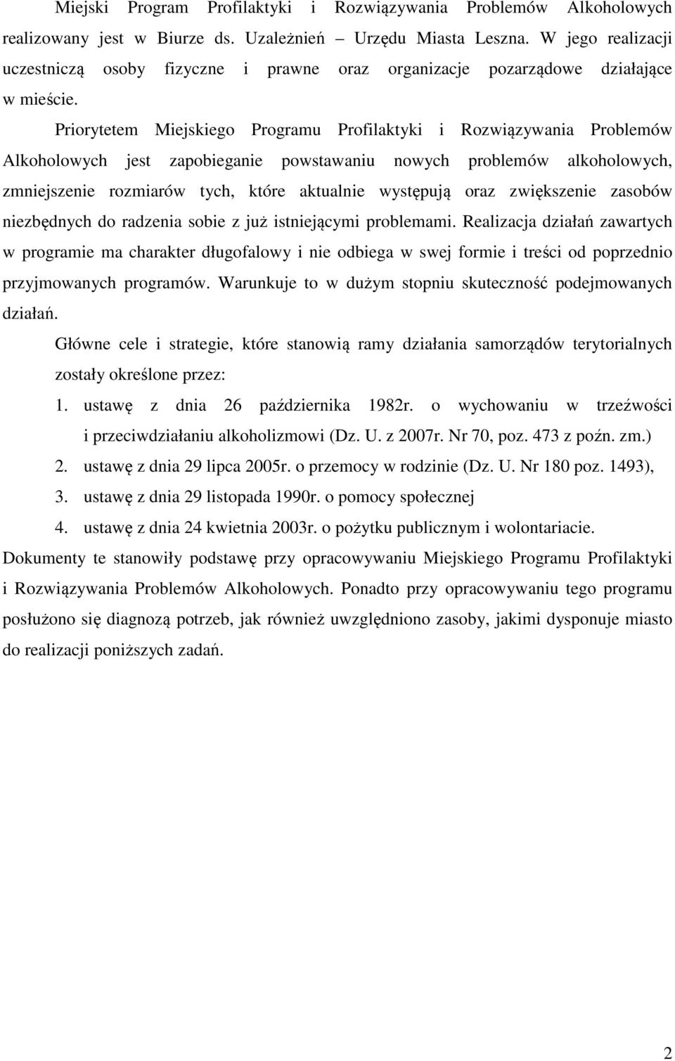 Priorytetem Miejskiego Programu Profilaktyki i Rozwiązywania Problemów Alkoholowych jest zapobieganie powstawaniu nowych problemów alkoholowych, zmniejszenie rozmiarów tych, które aktualnie występują