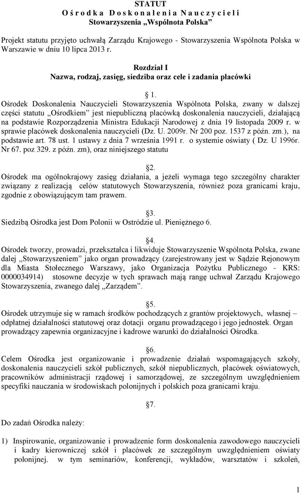 Ośrodek Doskonalenia Nauczycieli Stowarzyszenia Wspólnota Polska, zwany w dalszej części statutu Ośrodkiem jest niepubliczną placówką doskonalenia nauczycieli, działającą na podstawie Rozporządzenia