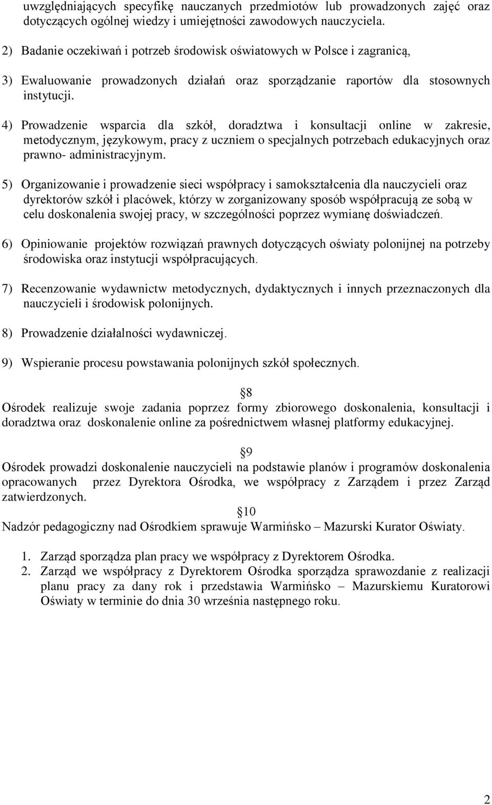 4) Prowadzenie wsparcia dla szkół, doradztwa i konsultacji online w zakresie, metodycznym, językowym, pracy z uczniem o specjalnych potrzebach edukacyjnych oraz prawno- administracyjnym.