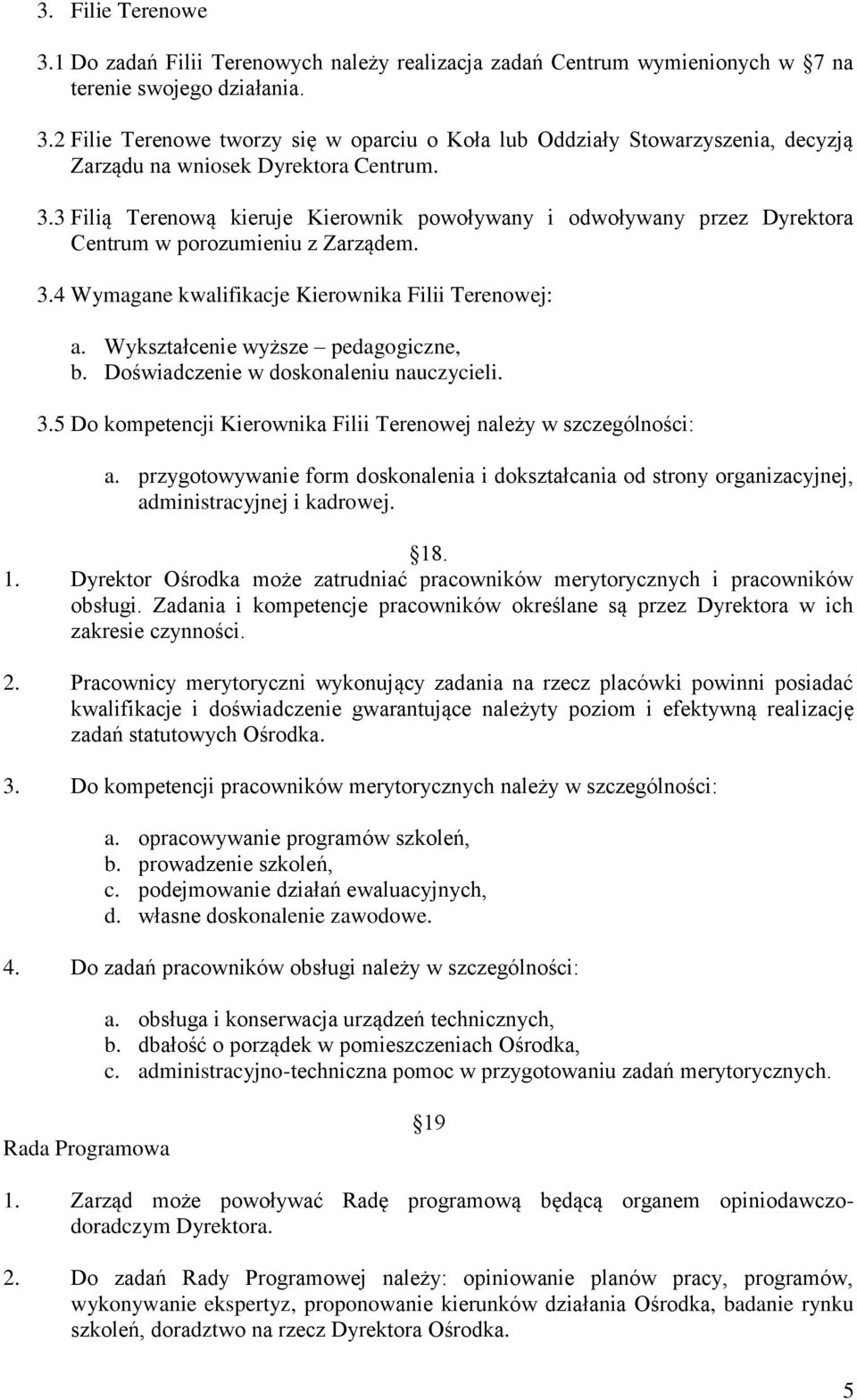 Wykształcenie wyższe pedagogiczne, b. Doświadczenie w doskonaleniu nauczycieli. 3.5 Do kompetencji Kierownika Filii Terenowej należy w szczególności: a.
