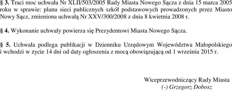 Wykonanie uchwały powierza się Prezydentowi Miasta Nowego Sącza. 5.