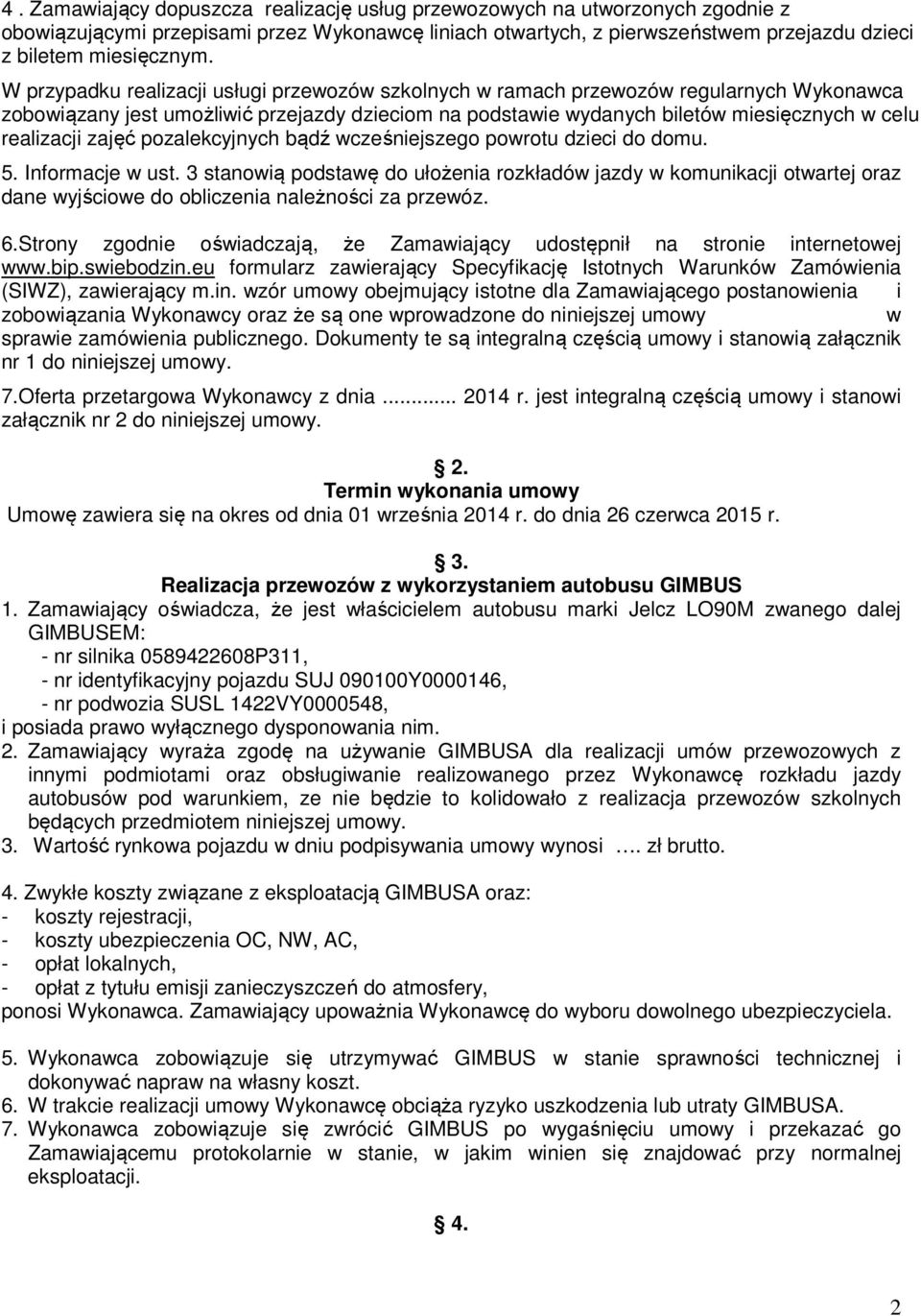 zajęć pozalekcyjnych bądź wcześniejszego powrotu dzieci do domu. 5. Informacje w ust.