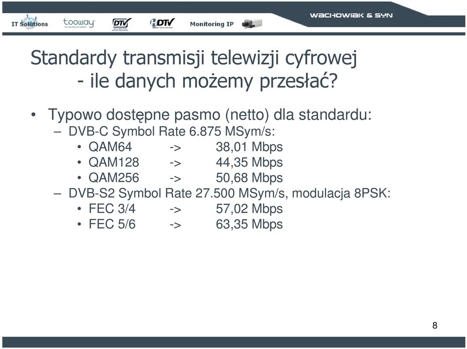 875 MSym/s: QAM64 -> 38,01 Mbps QAM128 -> 44,35 Mbps QAM256 -> 50,68 Mbps