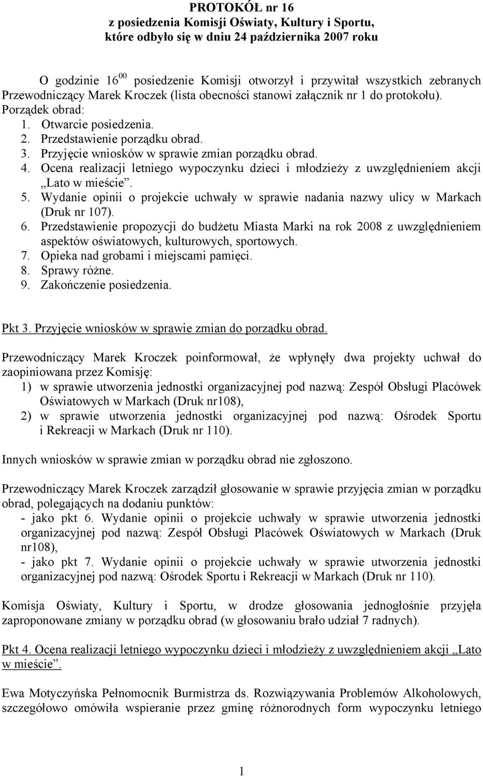 Przyjęcie wniosków w sprawie zmian porządku obrad. 4. Ocena realizacji letniego wypoczynku dzieci i młodzieży z uwzględnieniem akcji Lato w mieście. 5.