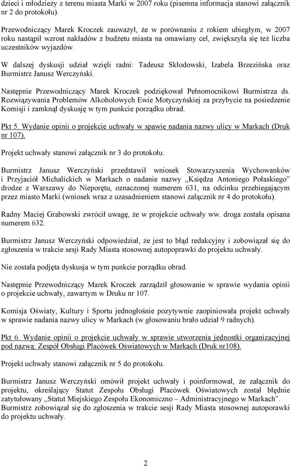 W dalszej dyskusji udział wzięli radni: Tadeusz Skłodowski, Izabela Brzezińska oraz Burmistrz Janusz Werczyński. Następnie Przewodniczący Marek Kroczek podziękował Pełnomocnikowi Burmistrza ds.