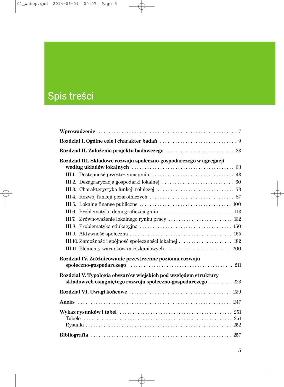 1. Dostępność przestrzenna gmin................................ 43 III.2. Dezagraryzacja gospodarki lokalnej............................ 60 III.3. Charakterystyka funkcji rolniczej.............................. 73 III.